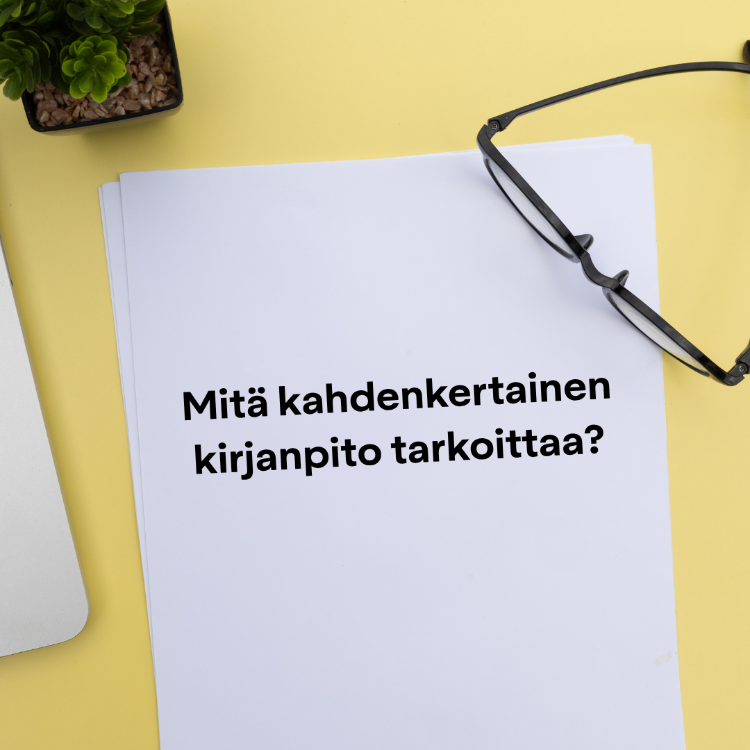 Paperi ja pöydällä lukee mitä kahdenkertainen kirjanpito tarkoittaa?